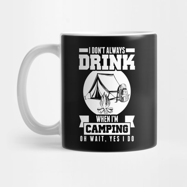 Don't Always Drink When I'm Camping Wait Yes I Do by theperfectpresents